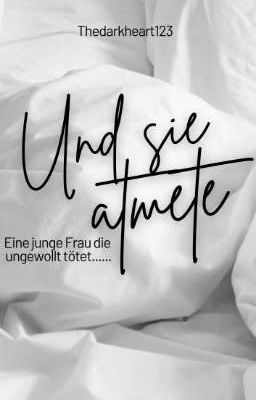 Und sie atmete - Eine Frau die ungewollt tötet