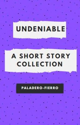 Undeniable //A Short story collection