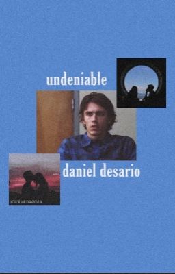 undeniable • daniel desario