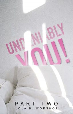 Undeniably You! (Part 2)