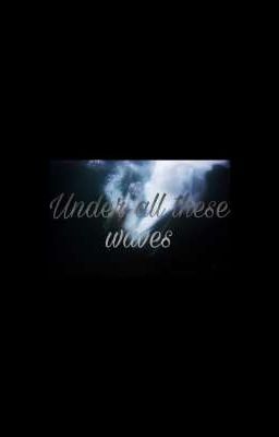 Under all these Waves
