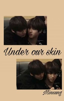 Under our skin || Minsung