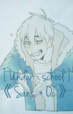 [ Under-school ]《 Sans × Oc 》