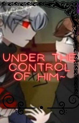 Under the control of him~ [Discontinued]