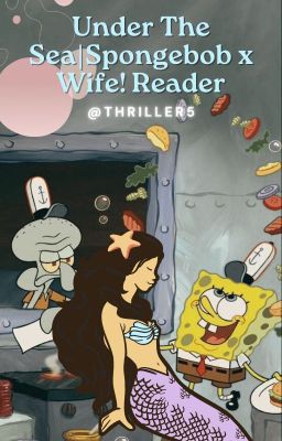 Under The Sea| Spongebob x Wife! Reader