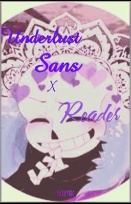 Underlust Sans x Reader {BAD STORY I'M SORRY}