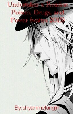 Undertaker x Reader: Poison, Drugs and Power (Wattys 2015)