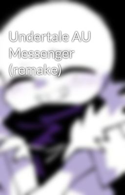 Undertale AU Messenger (remake)