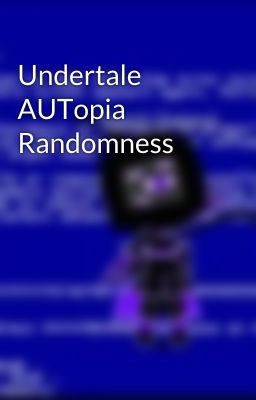 Undertale AUTopia Randomness