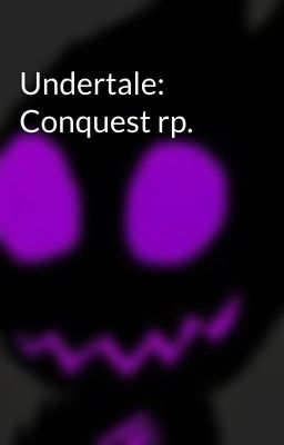 Undertale: Conquest rp. 