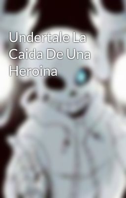 Undertale La Caida De Una Heroina