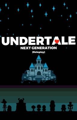 Undertale:next generation (Roleplay)