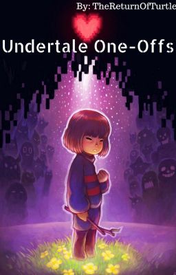 Undertale One-Offs (REQUESTS OPENED!!!)