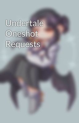 Undertale Oneshot Requests