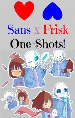 UNDERTALE: Sans x Frisk One-Shots!