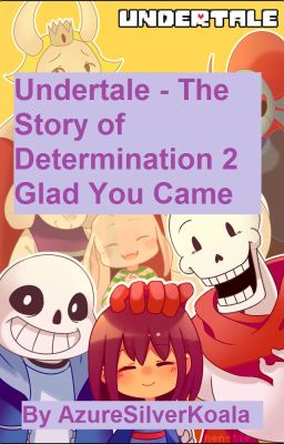 Undertale - The Story of Determination 2 - Glad You Came (Sans X Older Frisk)