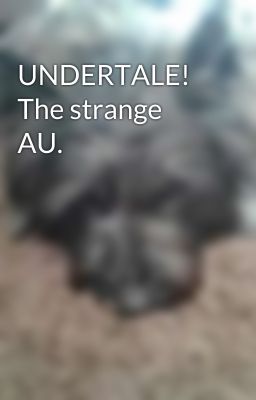 UNDERTALE! The strange AU. 