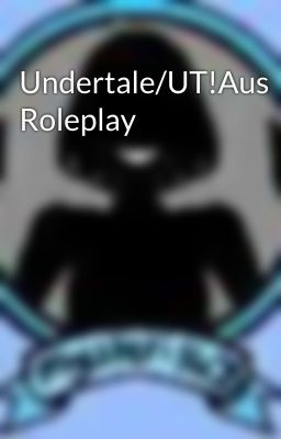 Undertale/UT!Aus Roleplay