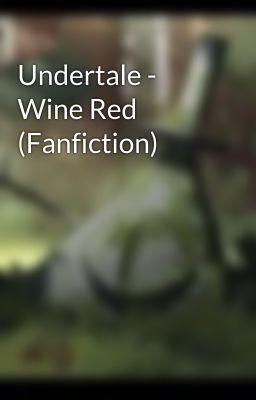 Undertale - Wine Red (Fanfiction)