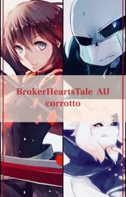  Undertale x RWBY - BrokerHeartsTale  AU corrotto 