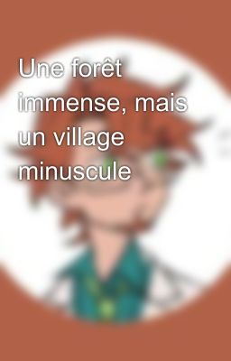 Une forêt immense, mais un village minuscule