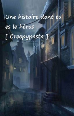 Une histoire dont tu es le héros [ Creepypasta ]