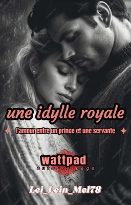 UNE IDYLLE ROYALE. tome1 ( un prince et une servante)