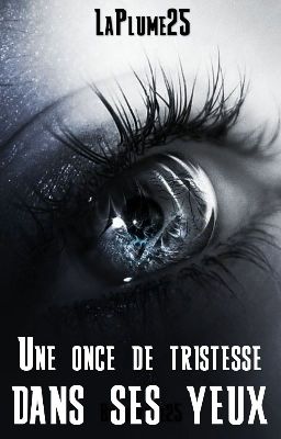 Une once de tristesse dans ses yeux (Terminé)