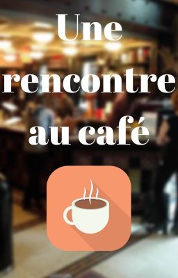 Une rencontre au café