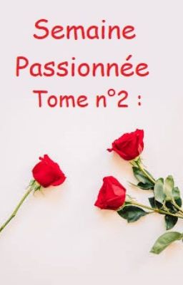 Une semaine passionnée - Tome n°2