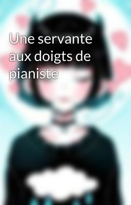 Une servante aux doigts de pianiste