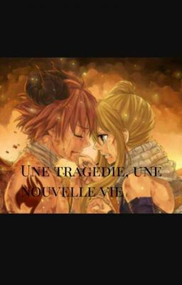 Une tragédie, Une nouvelle vie [NaLu] 