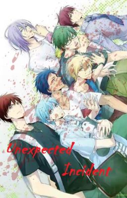 ~Unexpected Incident~ [Kuroko no Basuke FanFic] [DISCONTINUE]