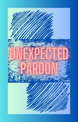 Unexpected Pardon (Harry Potter Fanfic)