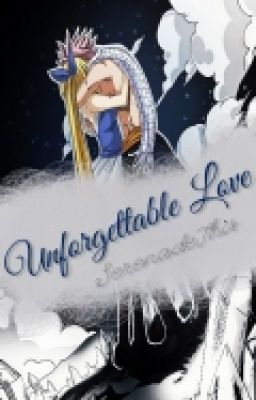 Unforgettable Love • NaLu •