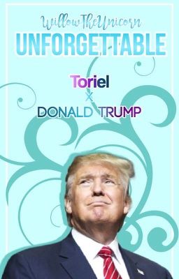 Unforgettable (Toriel X Donald Trump)