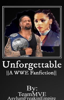 Unforgettable ||WWE FanFiction||