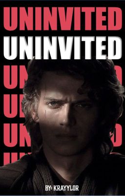 || Uninvited || An Anakin Skywalker Story