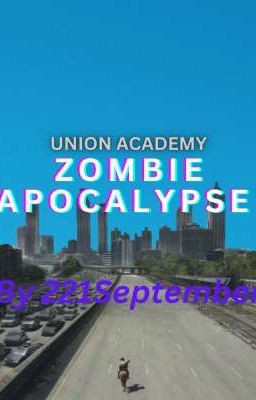 Union Academy: Zombie Apocalypse (Male OC X Union Academy X Zombie)