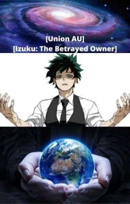 Union AU: Izuku The Betrayed Owner 