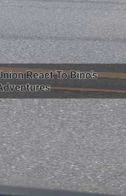 Union React To Bino's Adventures