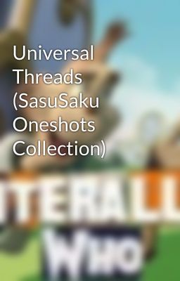 Universal Threads (SasuSaku Oneshots Collection)