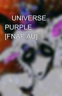 💜UNIVERSE PURPLE🔪 [FNAF AU] 