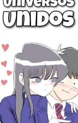 Universos Unidos - Komi-san Can't communication - Komi × Tadano