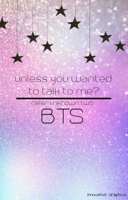 Unless You Wanted To Talk To Me? || BTS