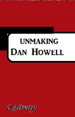 Unmaking Dan Howell - Phan AU