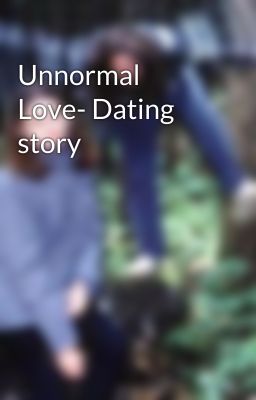 Unnormal Love- Dating story