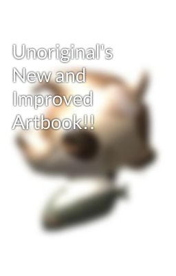 Unoriginal's New and Improved Artbook!!