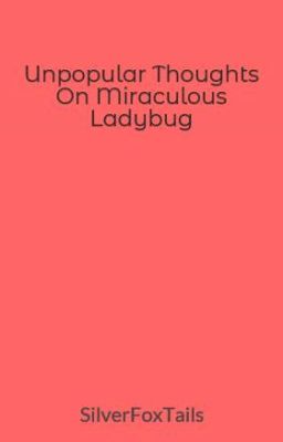 Unpopular Thoughts On Miraculous Ladybug