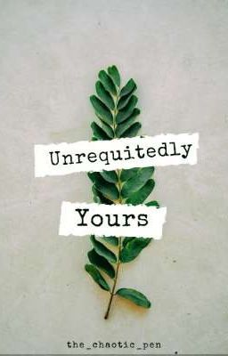 Unrequitedly Yours